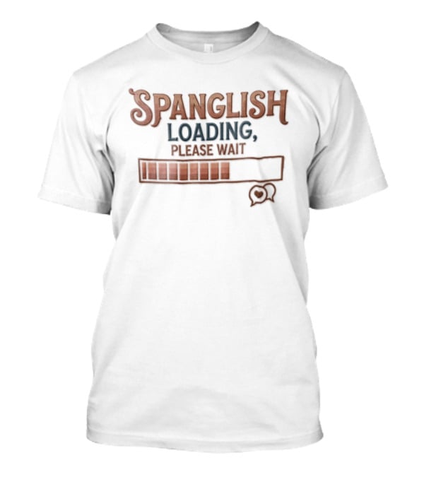 Spanglish Loading Please Wait Progress Bar Heart Speech Bubble Distressed T-Shirt
