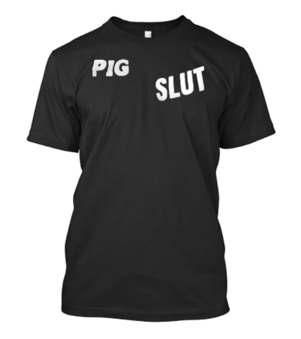 Pig Slut White Sans Serif Block Lettering Bold Text Trend T-Shirt