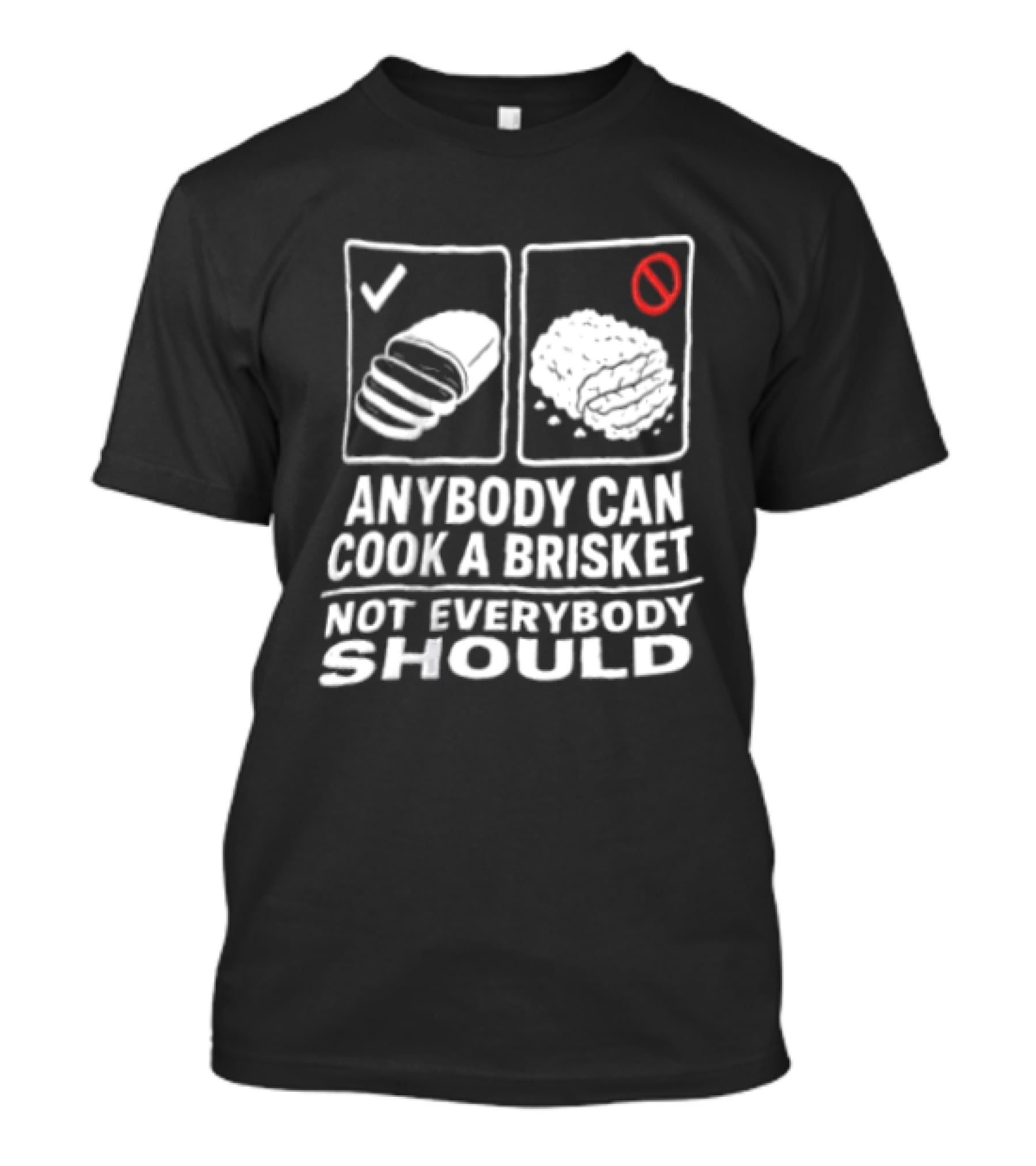 Anybody Can Cook A Brisket Not Everybody Should BBQ Humor T-Shirt