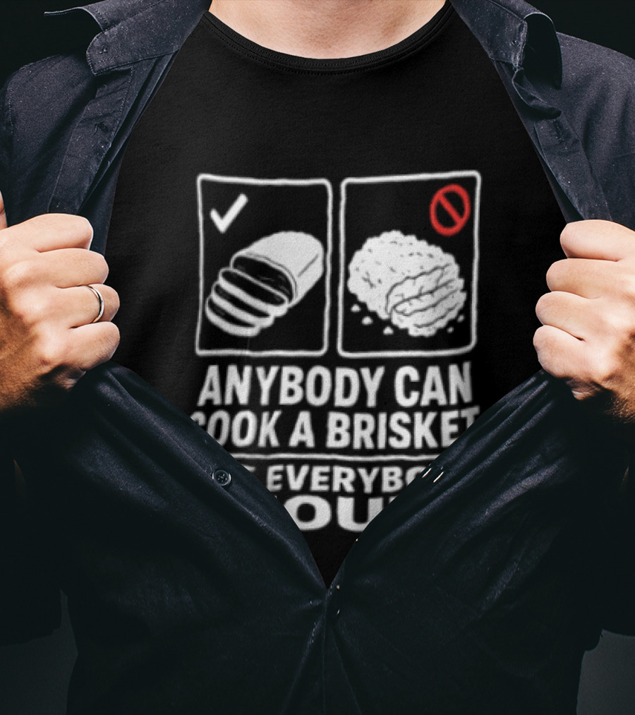 Anybody Can Cook A Brisket Not Everybody Should BBQ Humor T-Shirt