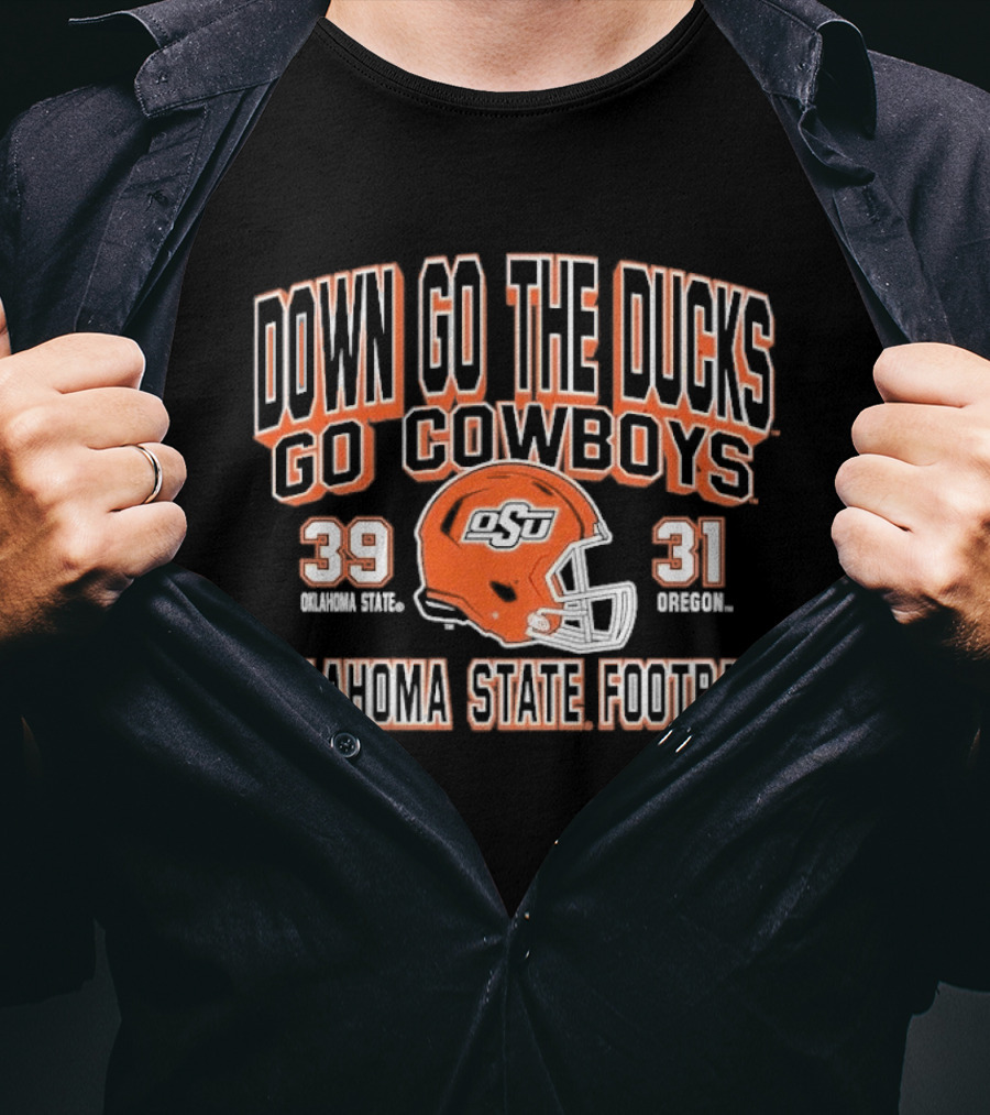 Down Go The Ducks Go Cowboys Oklahoma State Football 39 31 T-Shirt