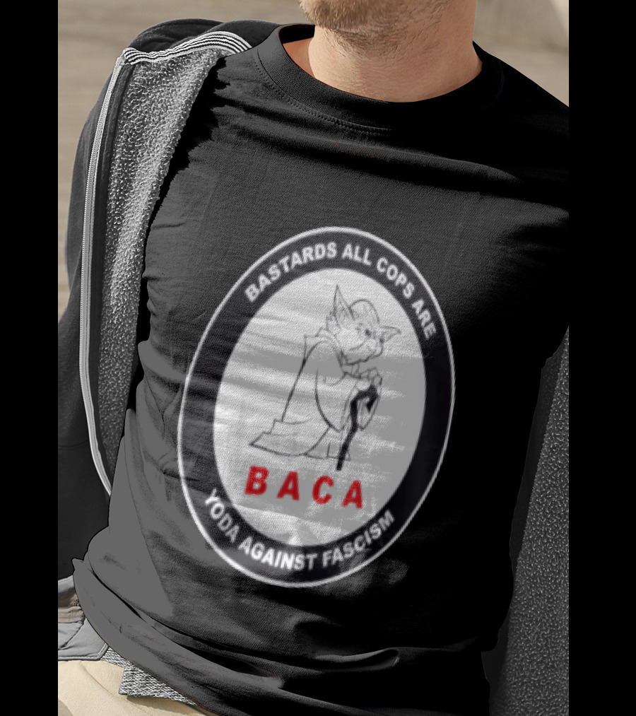 Bastards All Cops Are BACA Yoda Against Fascism T-Shirt