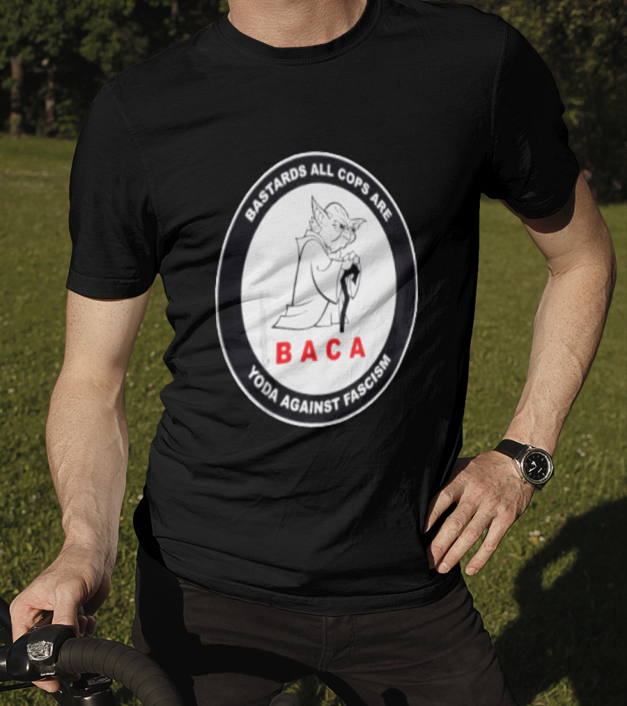 Bastards All Cops Are BACA Yoda Against Fascism T-Shirt