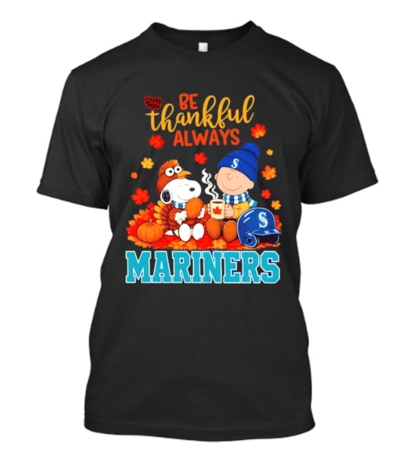 Be Thankful Always Snoopy Charlie Brown Seattle Mariners Fans Autumn T-Shirt