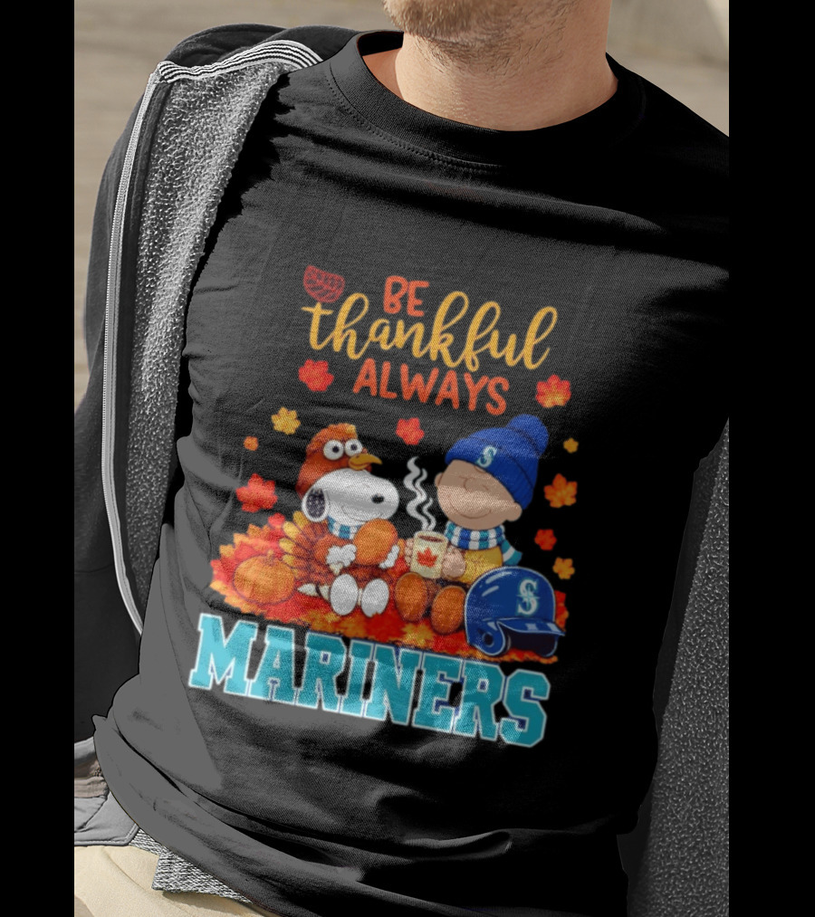 Be Thankful Always Snoopy Charlie Brown Seattle Mariners Fans Autumn T-Shirt