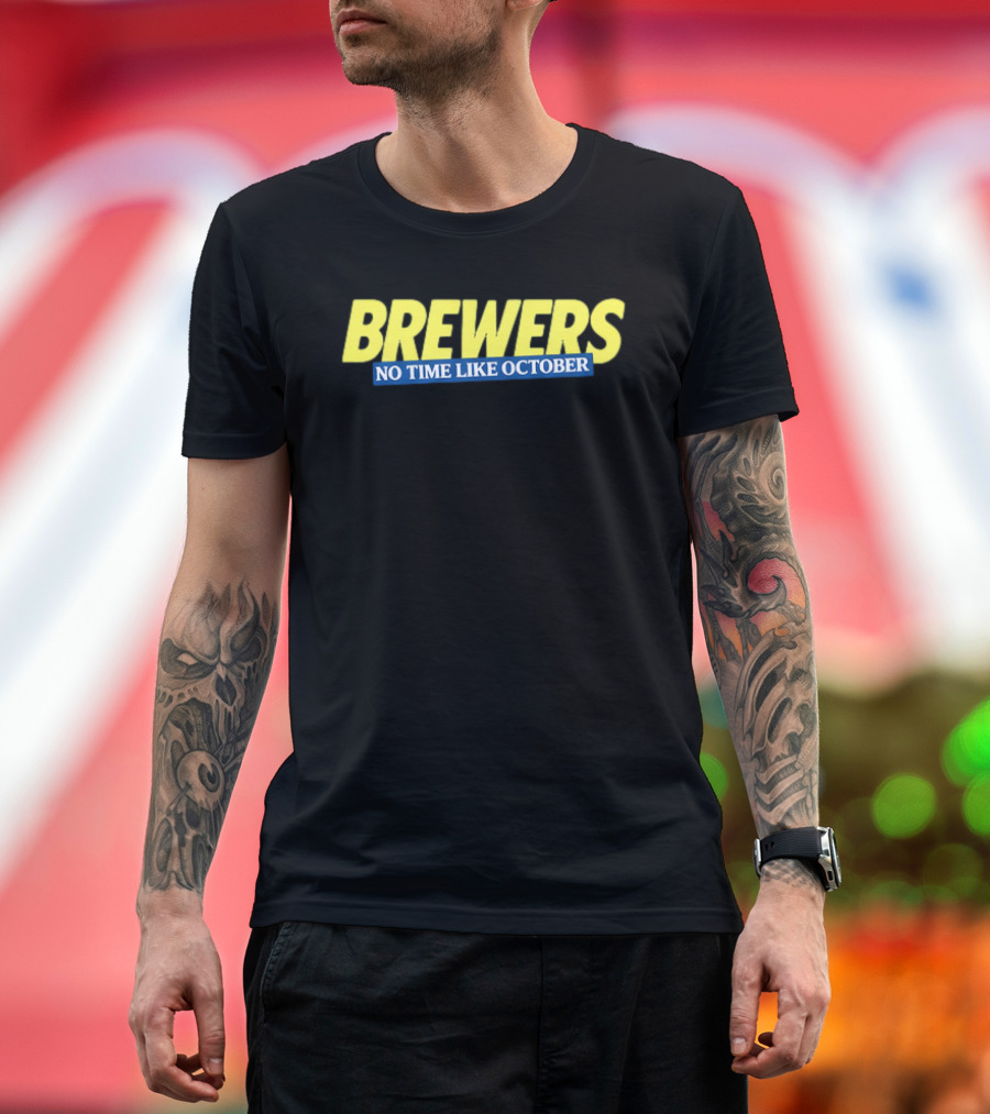 Brewers No Time Like October Baseball Fans Celebrate Playoffs T-Shirt
