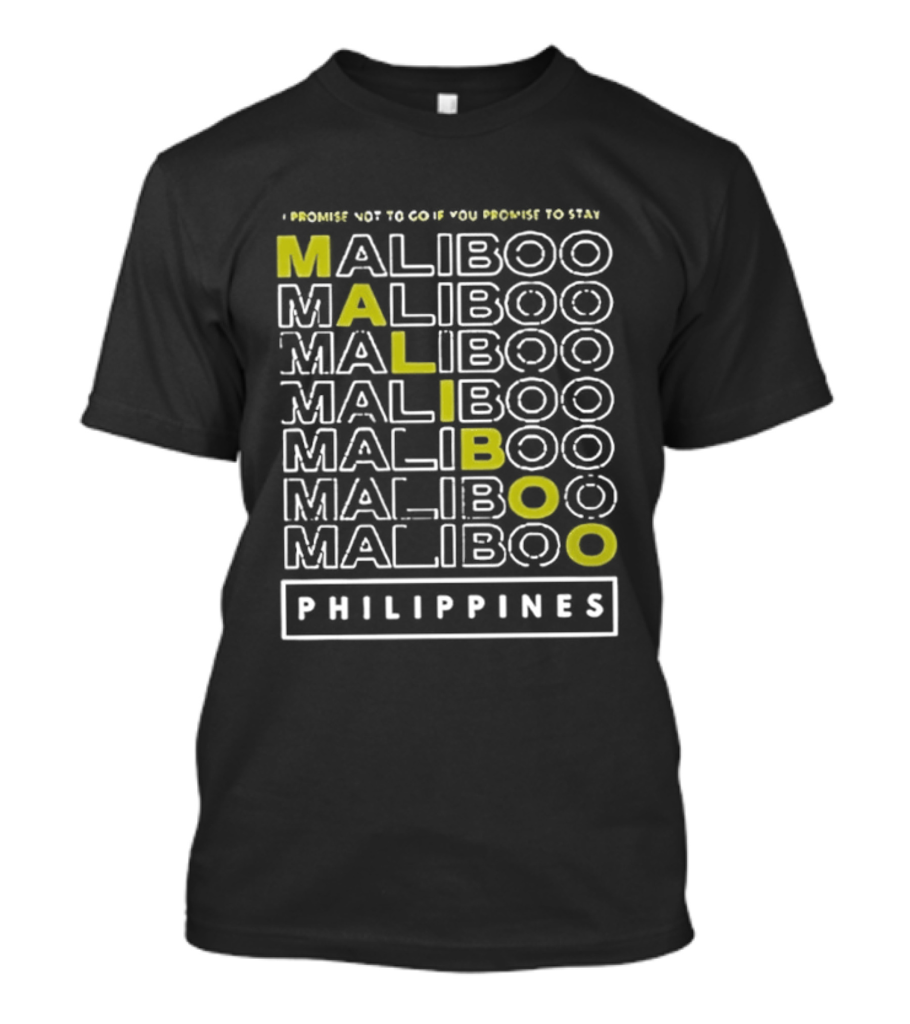 I Promise Not To Go If You Promise To Stay Maliboo Philippines T-Shirt