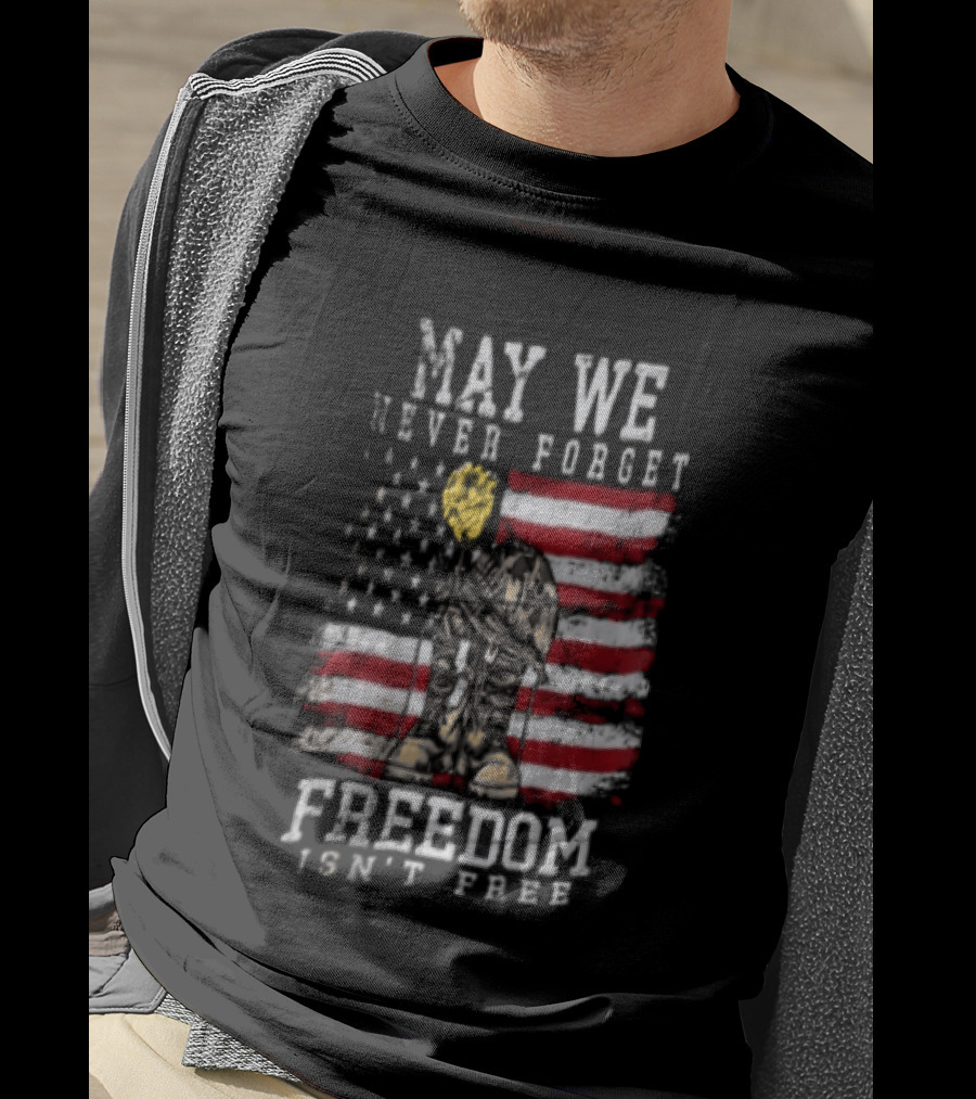 May We Never Forget Freedom Isn't Free American Flag Military T-Shirt