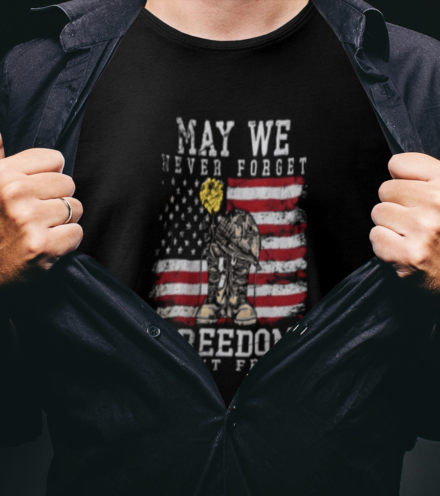 May We Never Forget Freedom Isn't Free American Flag Military T-Shirt