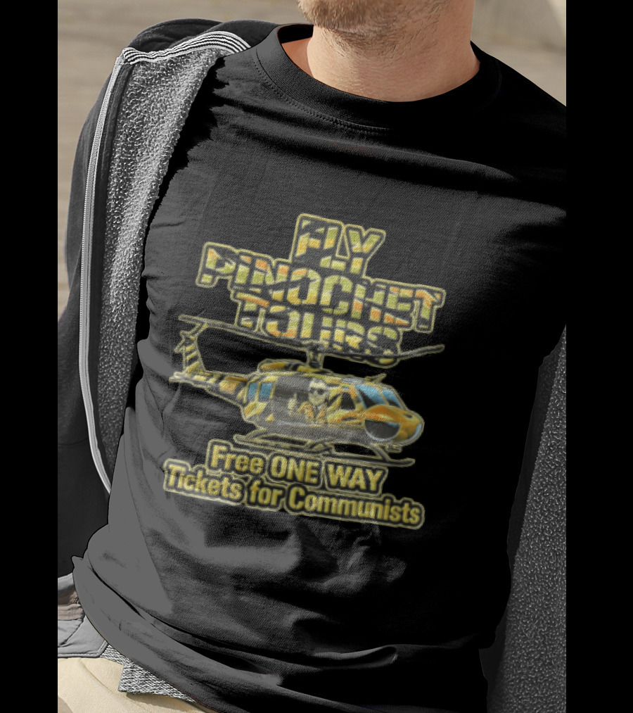 Fly Pinochet Tours Free One Way Tickets For Communists Camouflage Military Helicopter Pilot Thumbs Up T-Shirt