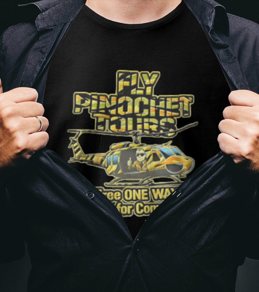Fly Pinochet Tours Free One Way Tickets For Communists Camouflage Military Helicopter Pilot Thumbs Up T-Shirt