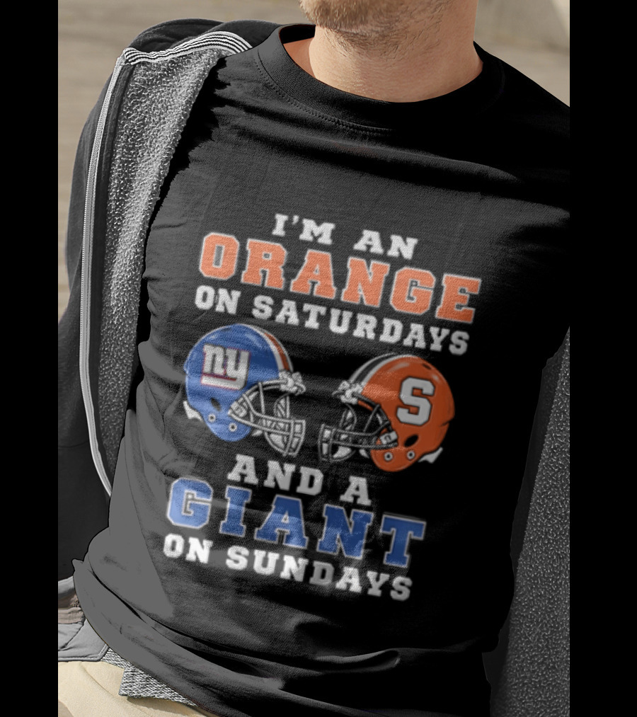 I'm An Orange On Saturdays And A Giant On Sundays Syracuse New York Giants Helmets T-Shirt
