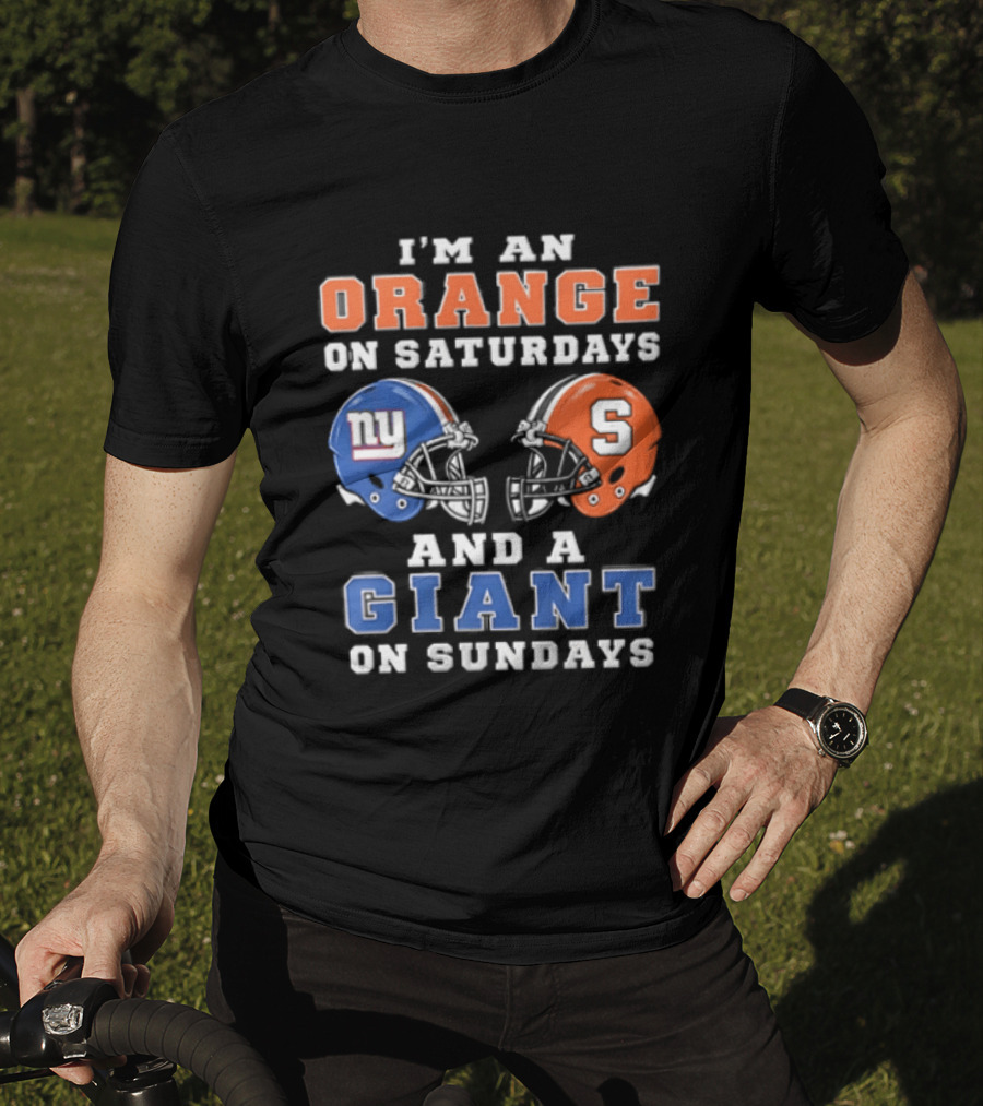 I'm An Orange On Saturdays And A Giant On Sundays Syracuse New York Giants Helmets T-Shirt