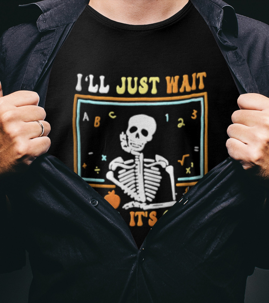 Ill Just Wait Until Its Quiet Skeleton Classroom Chalkboard ABC 123 T-Shirt