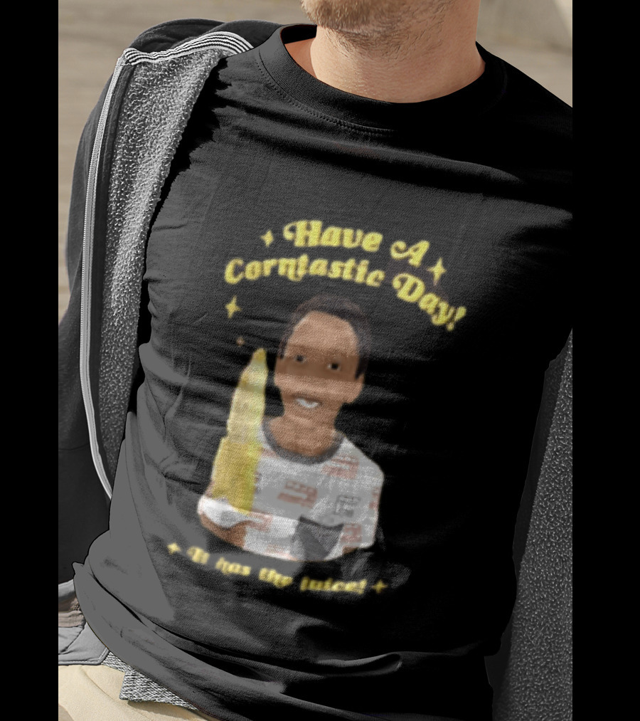 Have A Corntastic Day It Has The Juice Kid Corn T-Shirt