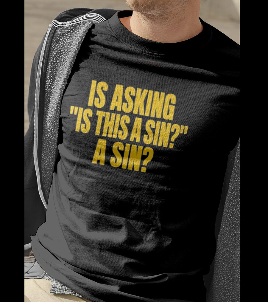 Is Asking Is This A Sin A Sin Funny Philosophy Question T-Shirt