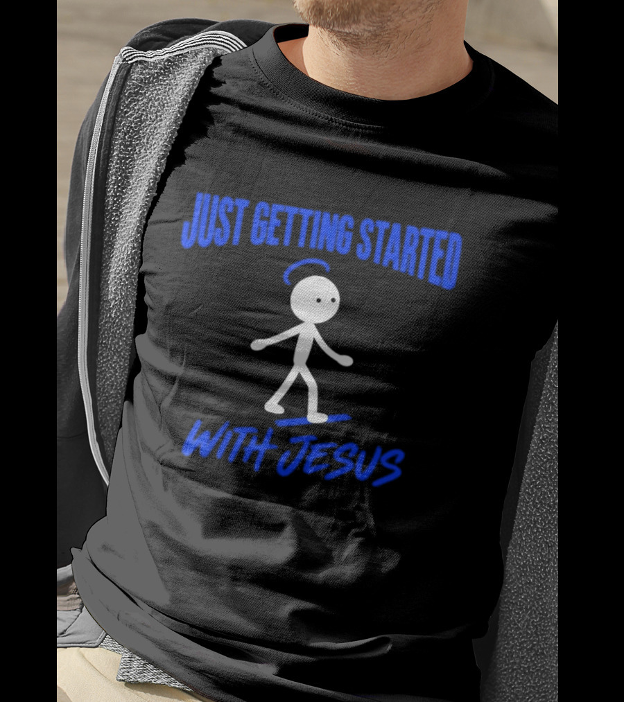 Just Getting Started With Jesus Stick Figure Halo Walking T-Shirt