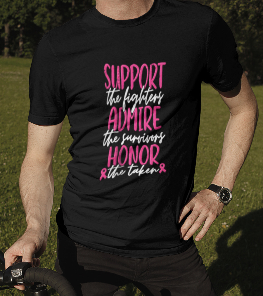 Support The Fighters Admire The Survivors Honor The Taken Pink Ribbon Awareness T-Shirt