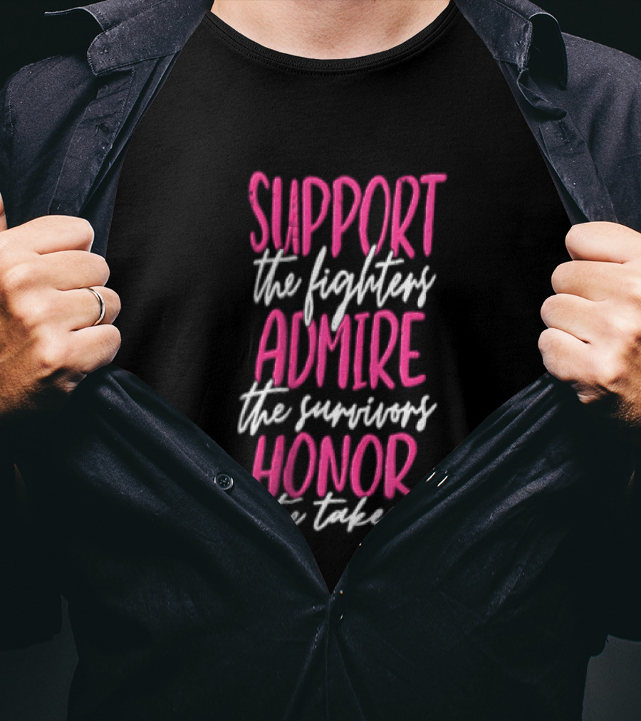 Support The Fighters Admire The Survivors Honor The Taken Pink Ribbon Awareness T-Shirt