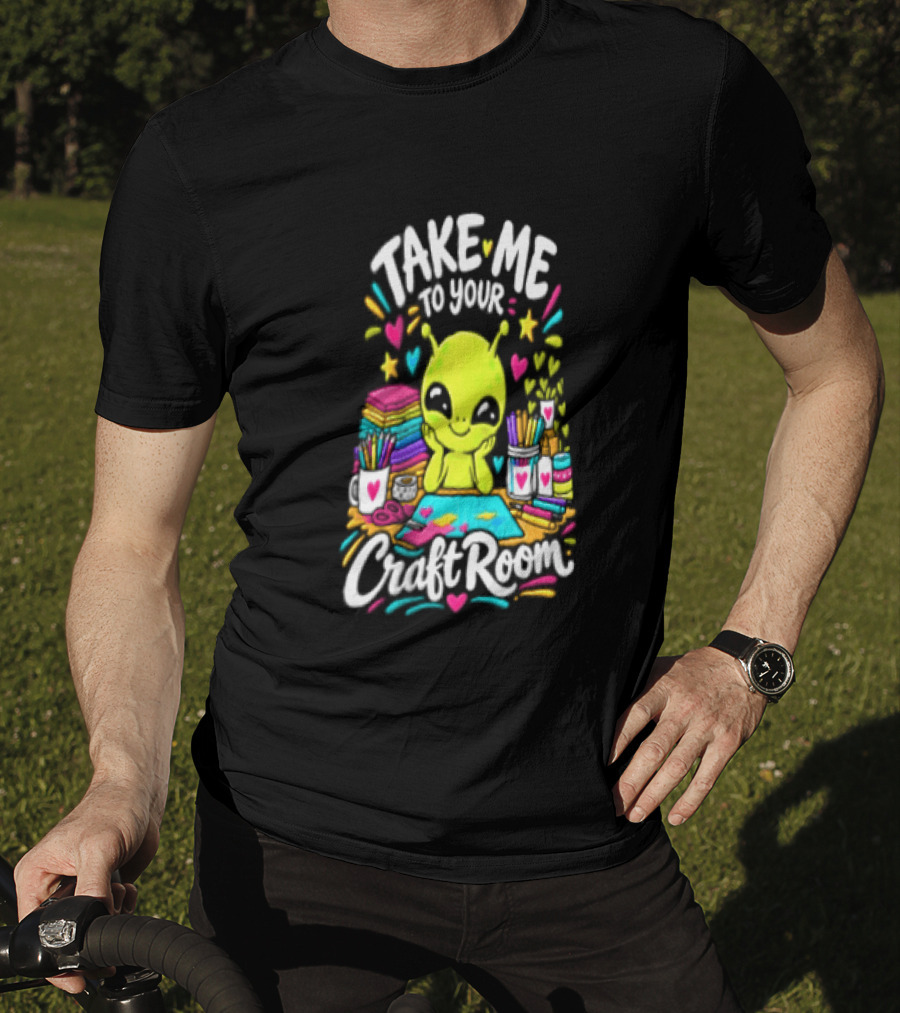 Take Me To Your Craft Room Alien Scrapbooking Supplies Art Tools T-Shirt