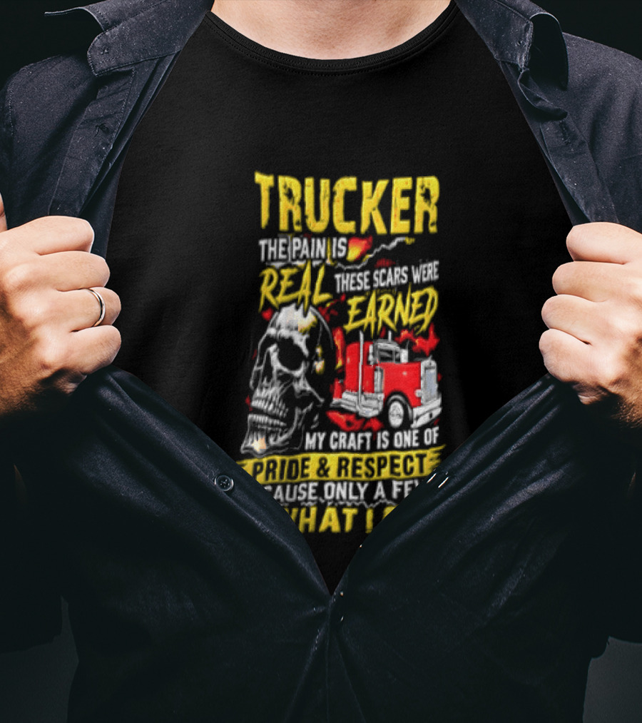 Trucker The Pain Is Real Earned With Pride And Respect Skull And Truck Craft Do What I Can T-Shirt