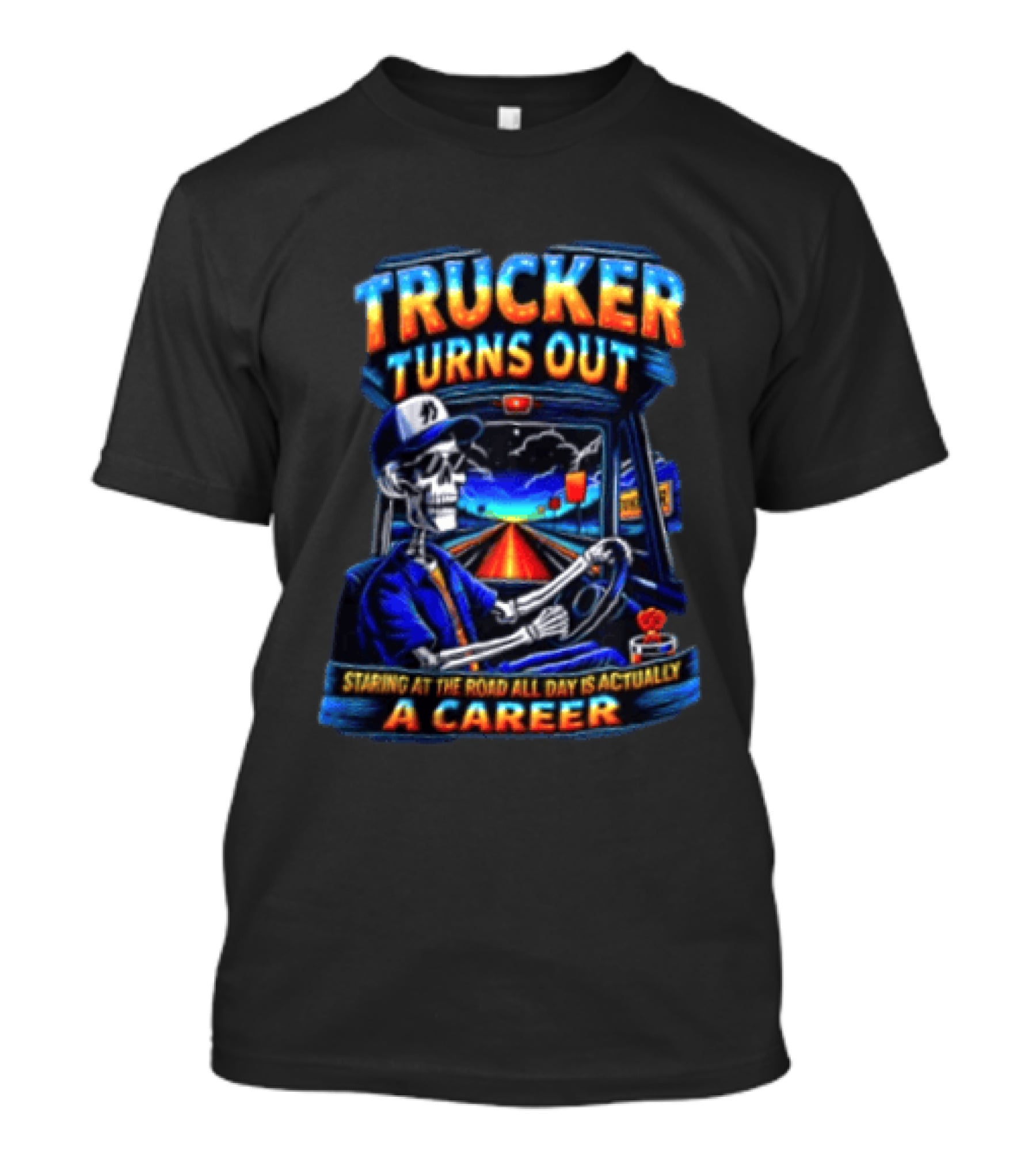 Trucker Turns Out Staring At The Road All Day Is Actually A Career Skeleton Driver T-Shirt