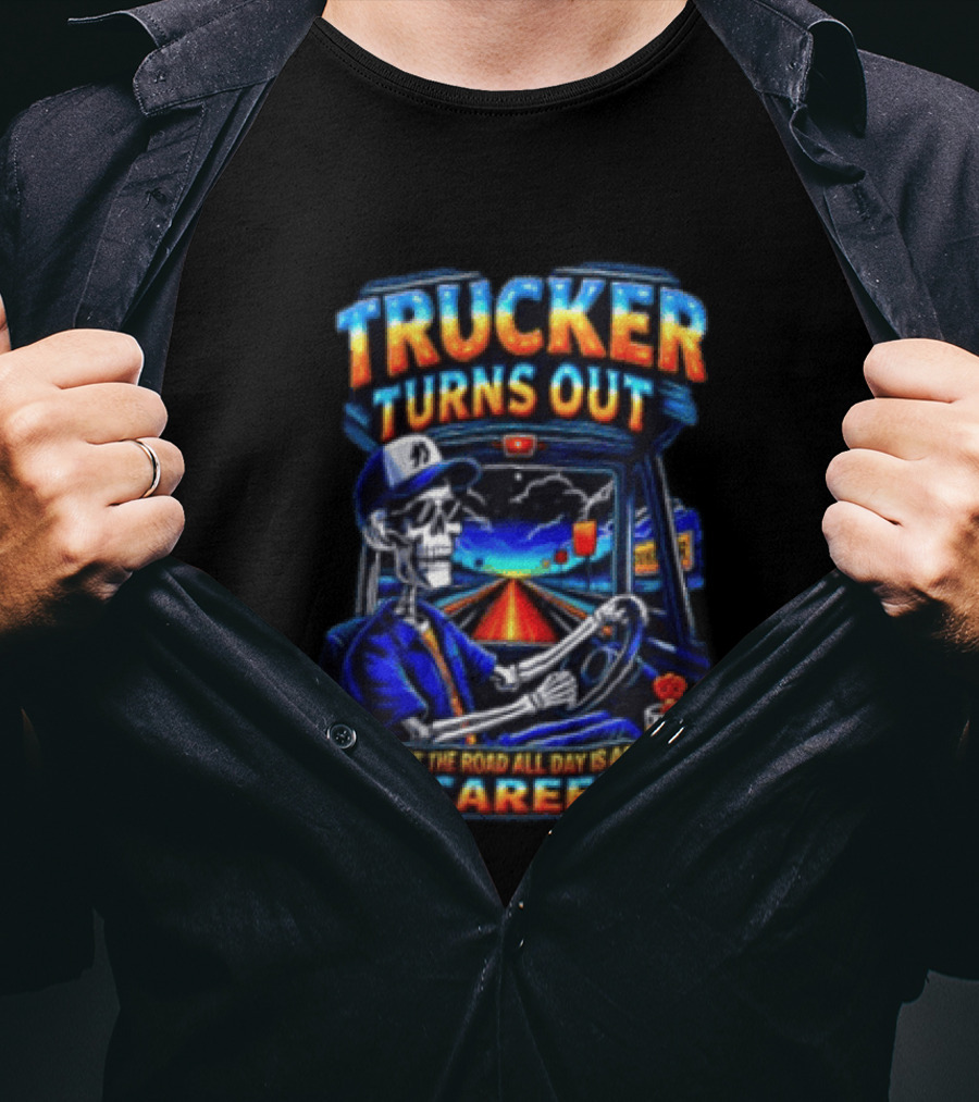 Trucker Turns Out Staring At The Road All Day Is Actually A Career Skeleton Driver T-Shirt