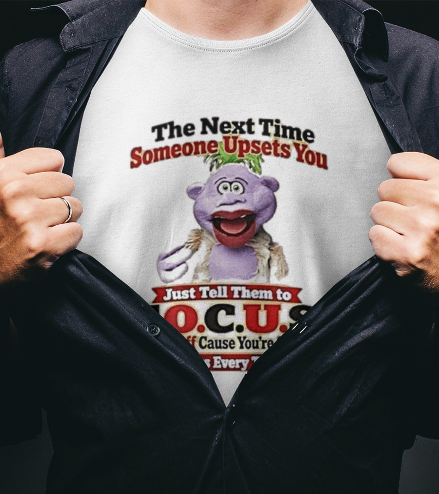 The Next Time Someone Upsets You Tell Them To F.O.C.U.S. Works Every Time Skeeter Puppet T-Shirt