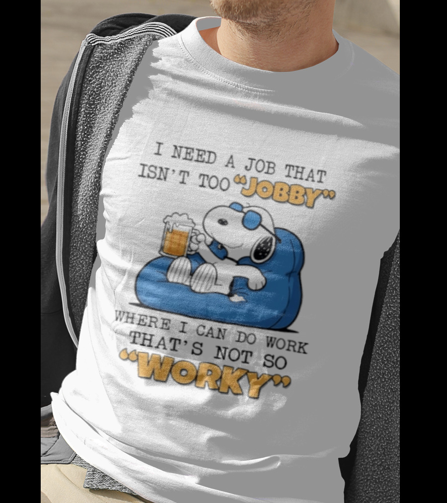 Snoopy Relax On Bean Bag With Beer I Need A Job That Isn't Too Jobby Where I Can Do Work That's Not So Worky T-Shirt