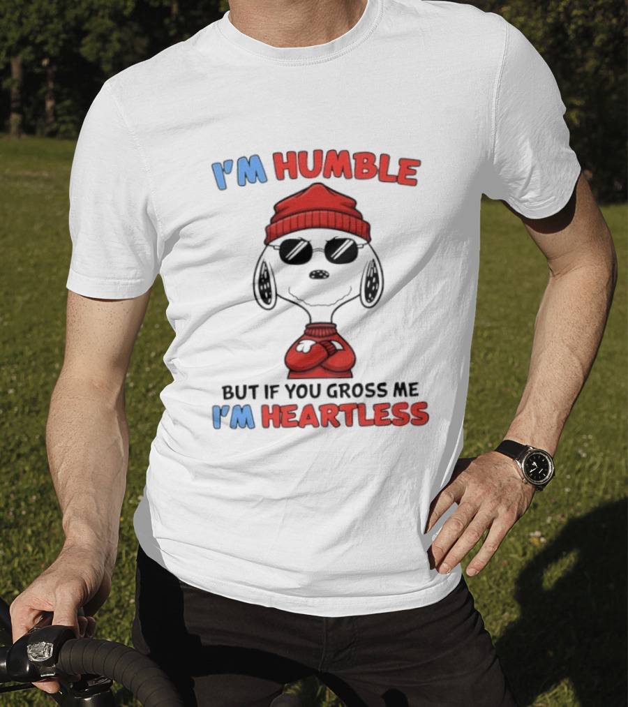 Snoopy I'm Humble But If You Gross Me I'm Heartless T-Shirt