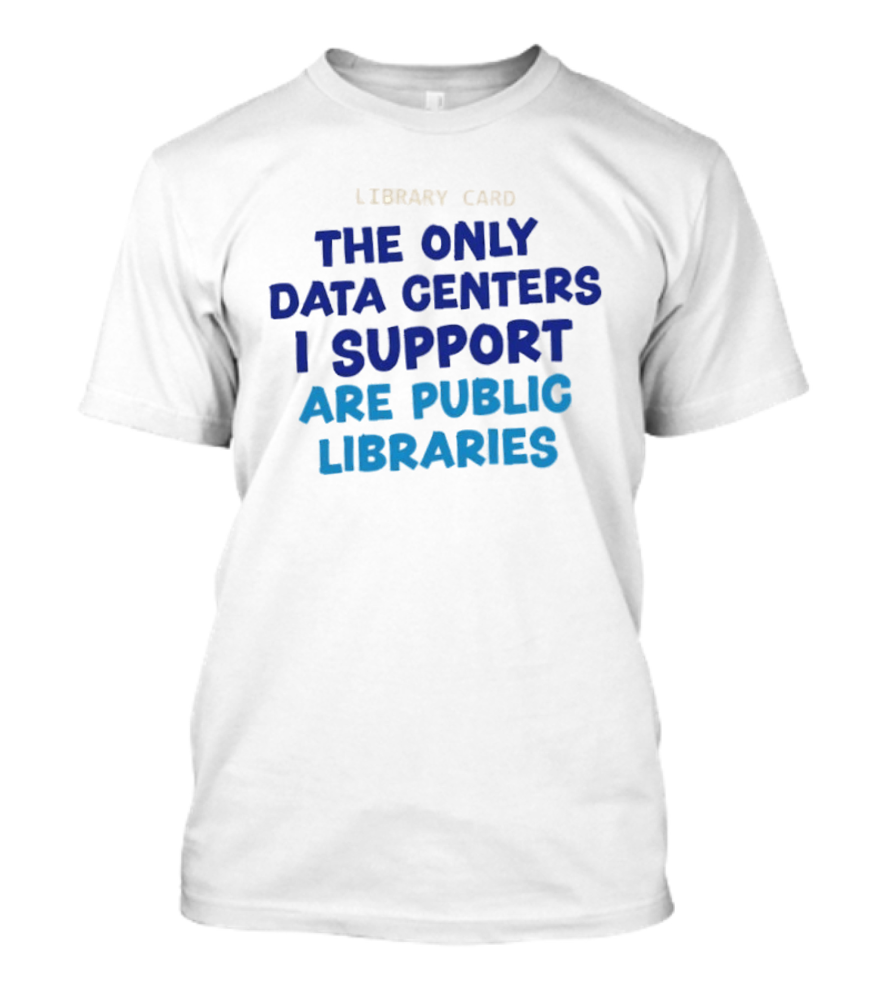 Library Card The Only Data Centers I Support Are Public Libraries T-Shirt