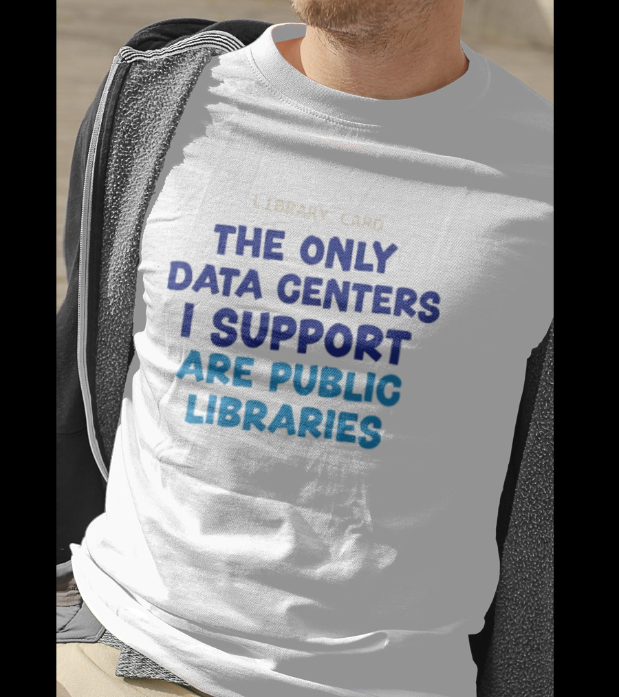 Library Card The Only Data Centers I Support Are Public Libraries T-Shirt