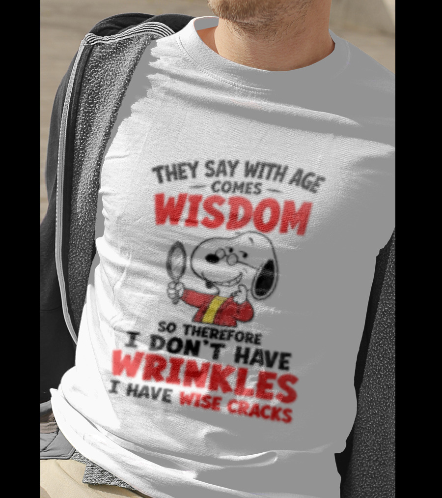 They Say With Age Comes Wisdom Snoopy I Don't Have Wrinkles I Have Wise Cracks T-Shirt