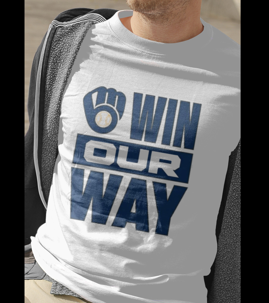 2026 Brewers Win Our Way Fist And Baseball T-Shirt