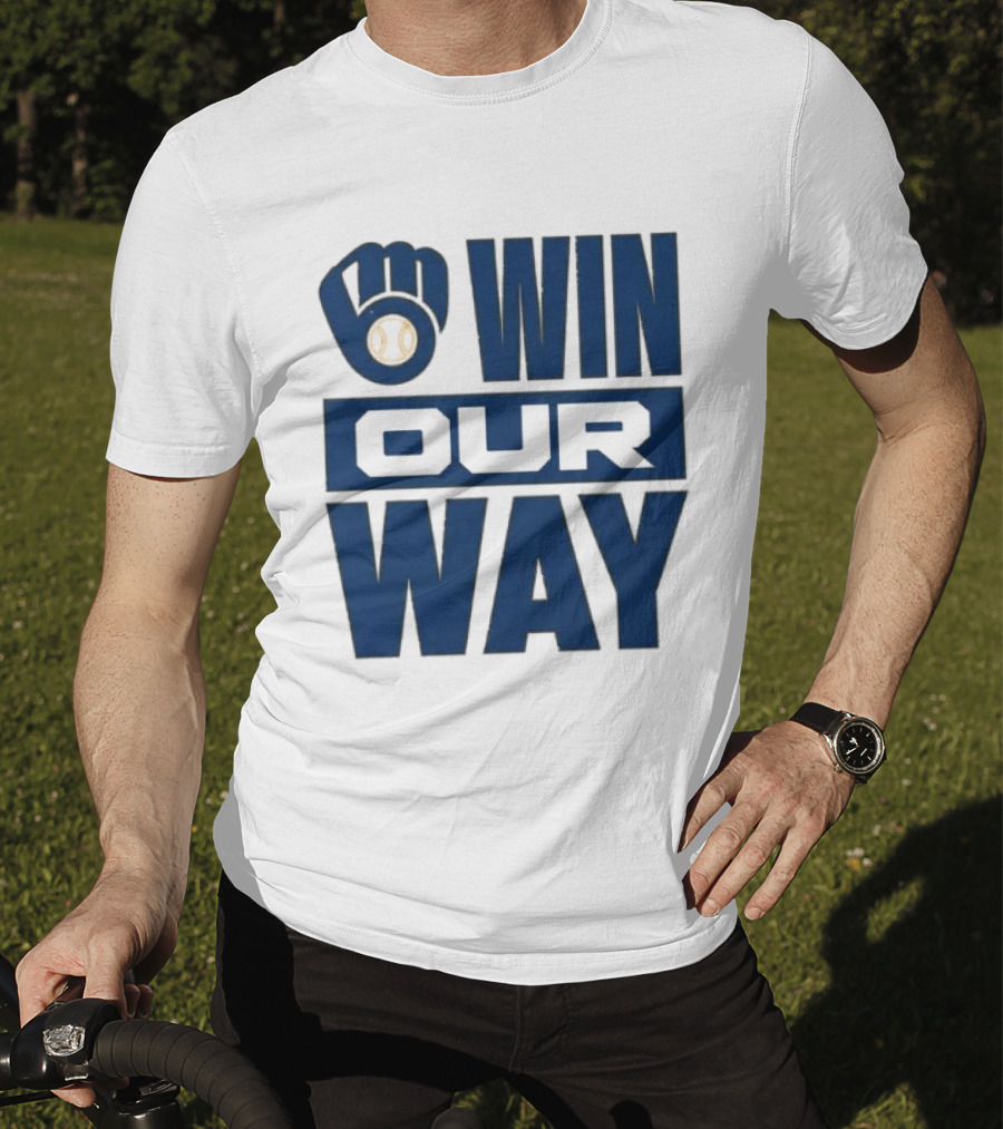 2026 Brewers Win Our Way Fist And Baseball T-Shirt