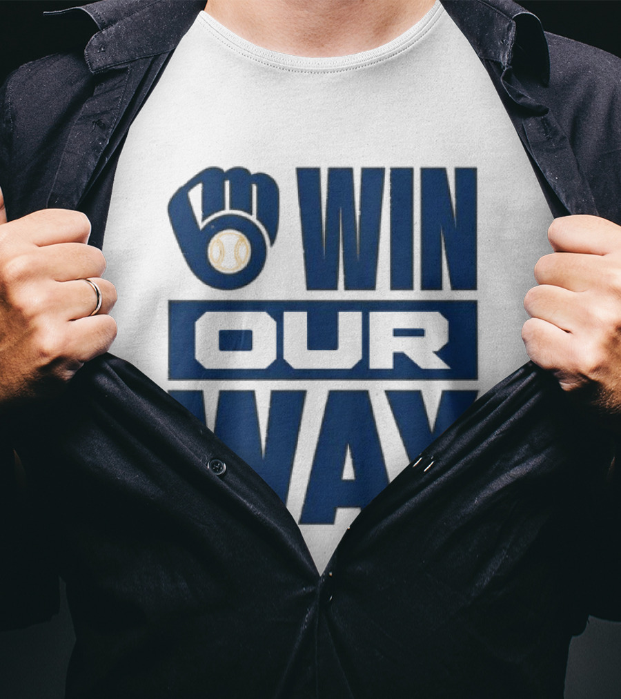 2026 Brewers Win Our Way Fist And Baseball T-Shirt