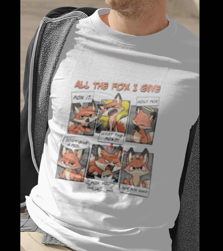 All The Fox I Give Fox It Holy Fox What The Fox I Don't Give A Fox Fox You For Fox Sake T-Shirt