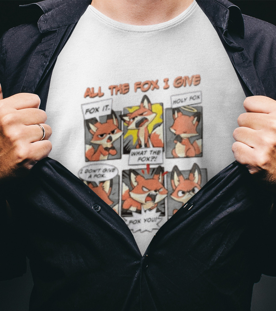 All The Fox I Give Fox It Holy Fox What The Fox I Don't Give A Fox Fox You For Fox Sake T-Shirt