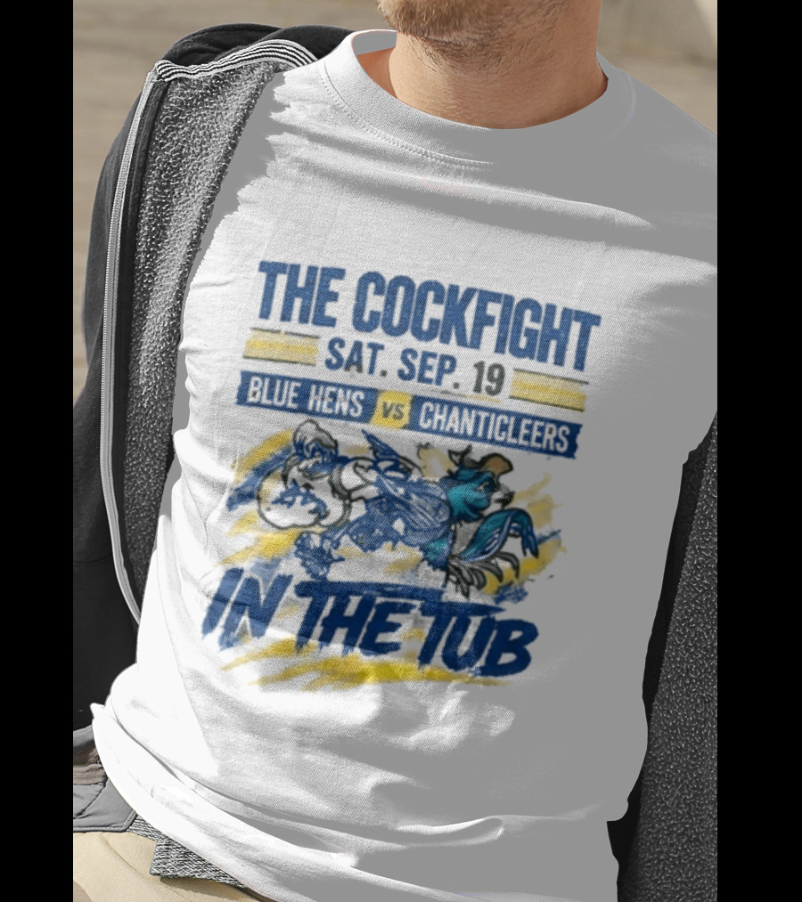 The Cockfight Blue Hens Vs Chanticleers In The Tub Sat Sep 19 T-Shirt
