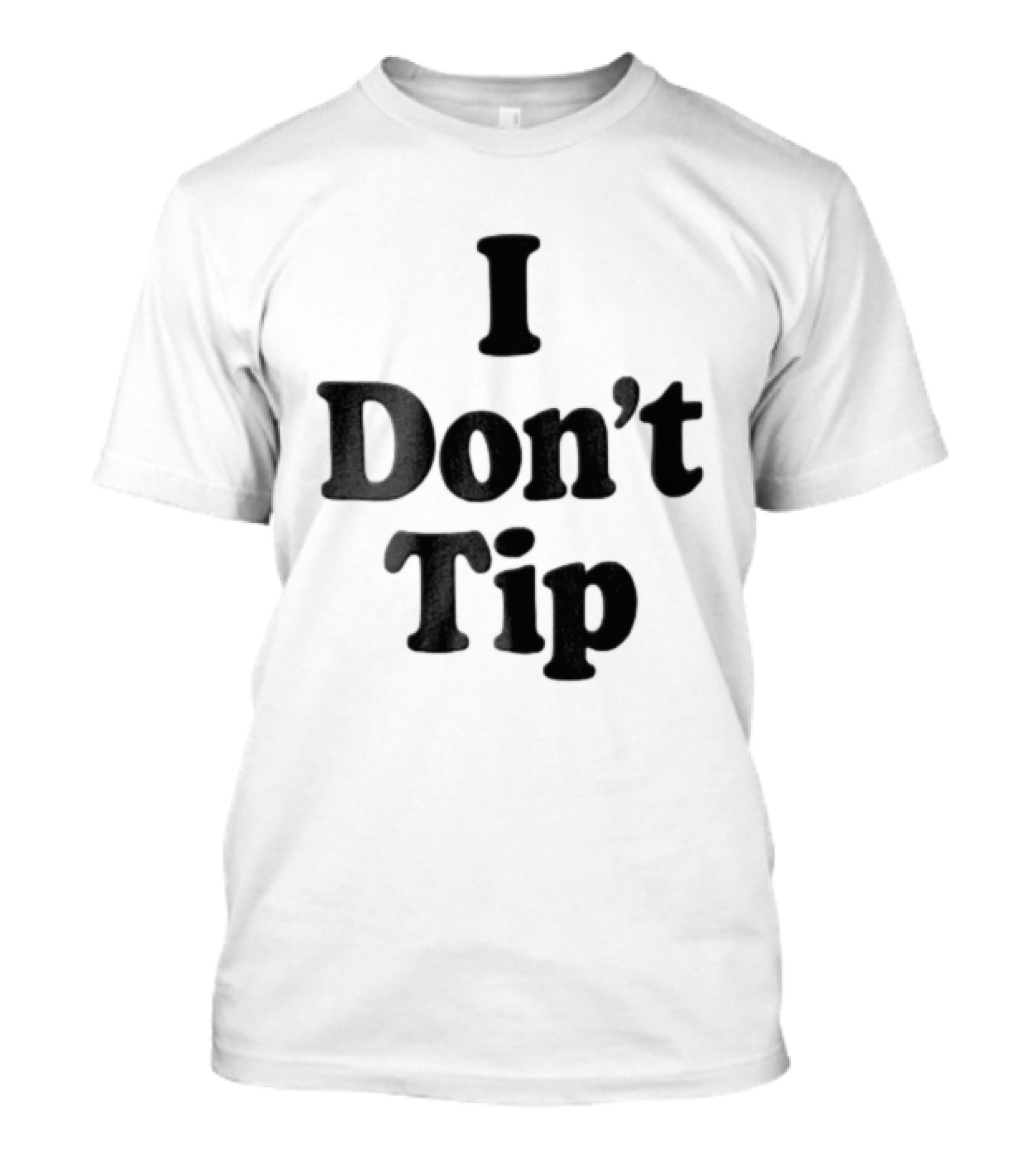 I Dont Tip Chunky Serif Black Wordmark T-Shirt