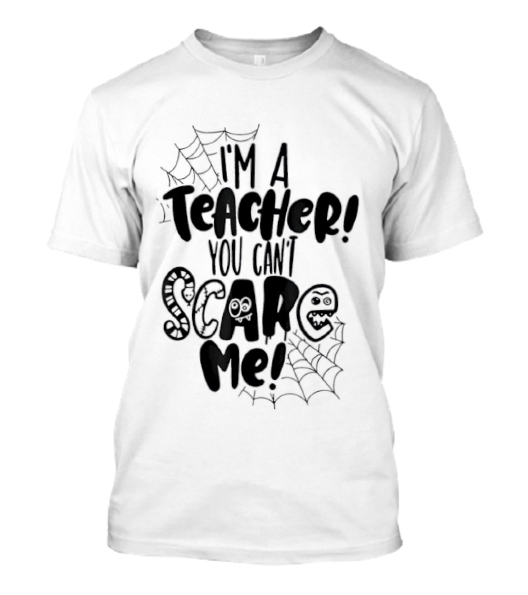 I'm A Teacher You Can't Scare Me Web T-Shirt