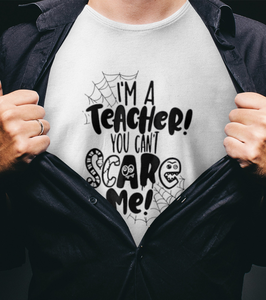 I'm A Teacher You Can't Scare Me Web T-Shirt