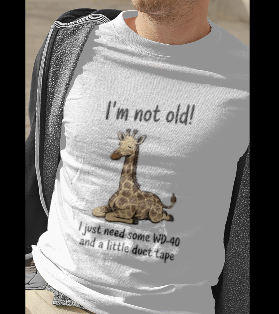 I'm Not Old I Just Need Some WD 40 And A Little Duct Tape Giraffe T-Shirt