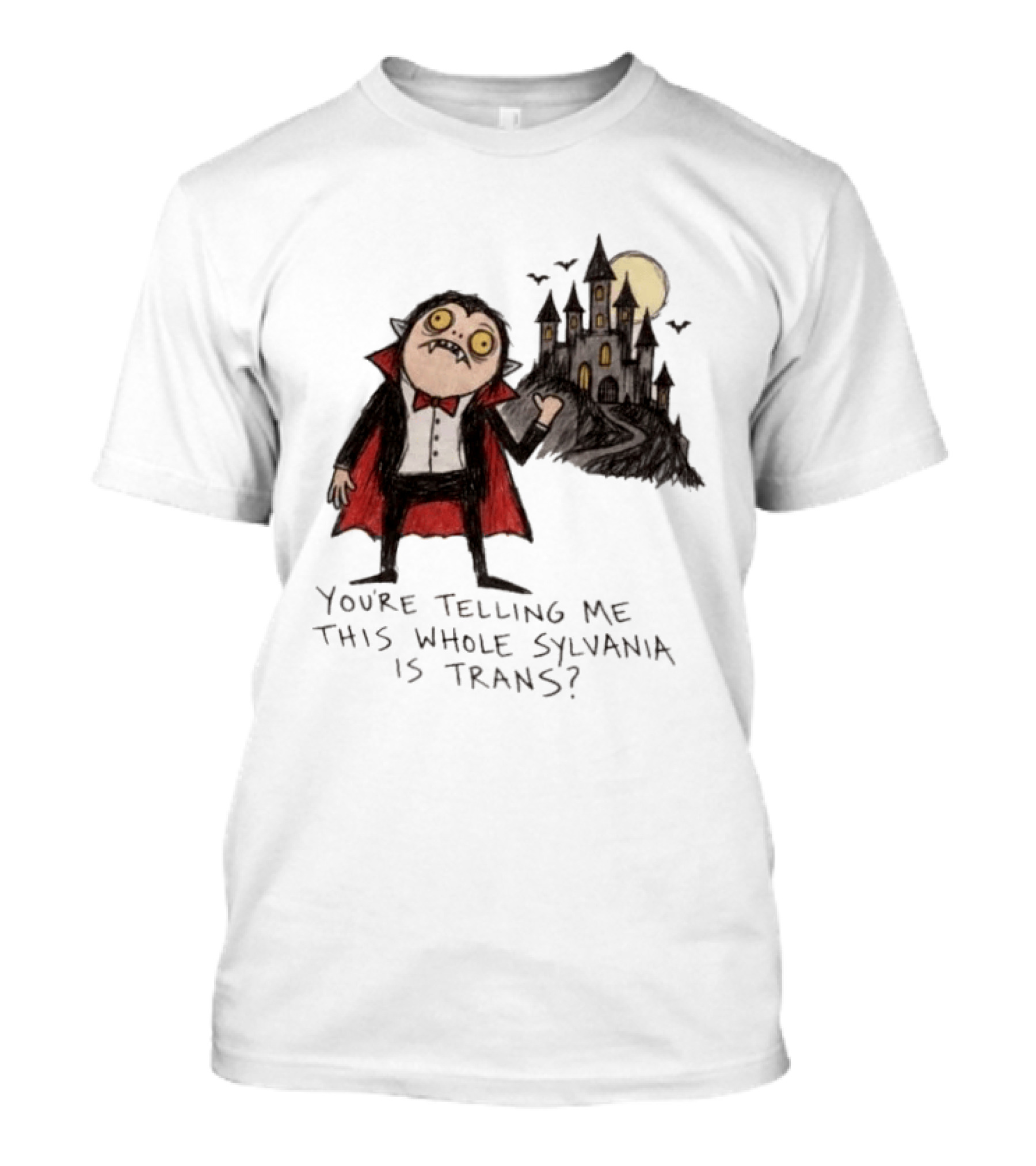 You're Telling Me This Whole Sylvania Is Trans Vampire Castle Scene T-Shirt