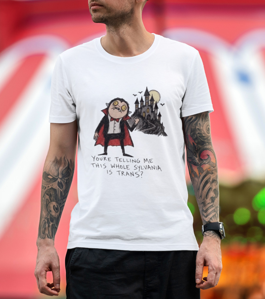 You're Telling Me This Whole Sylvania Is Trans Vampire Castle Scene T-Shirt