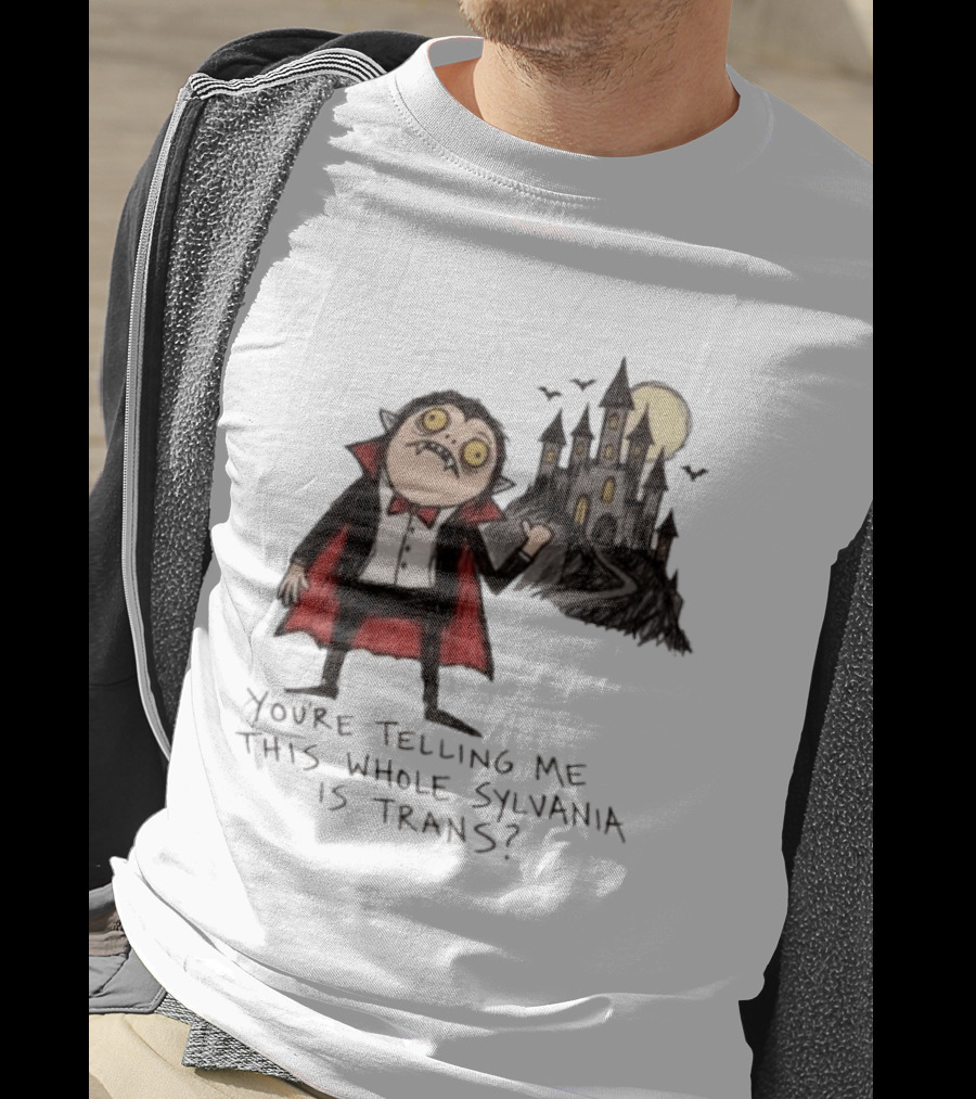 You're Telling Me This Whole Sylvania Is Trans Vampire Castle Scene T-Shirt