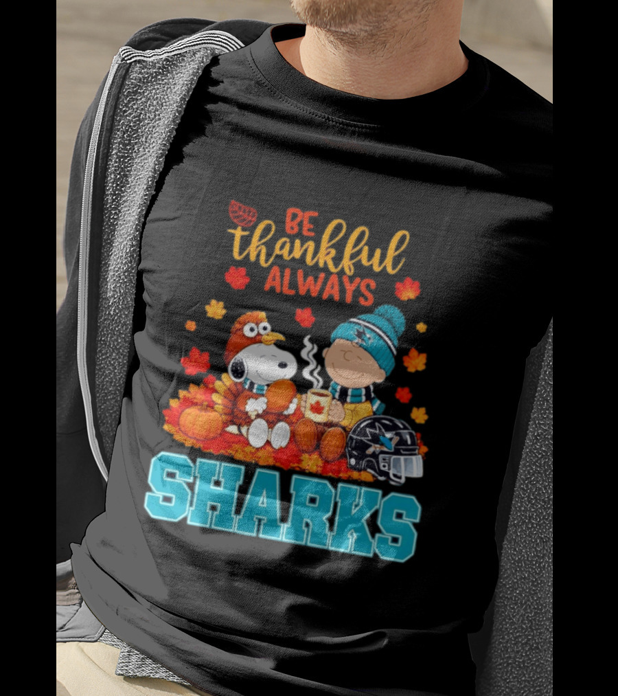 Be Thankful Always Snoopy Charlie Brown San Jose Sharks Fans Thanksgiving T-Shirt