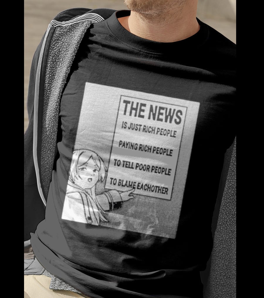 Frieren The News Is Just Rich People Paying Rich People To Tell Poor People To Blame Each Other T-Shirt