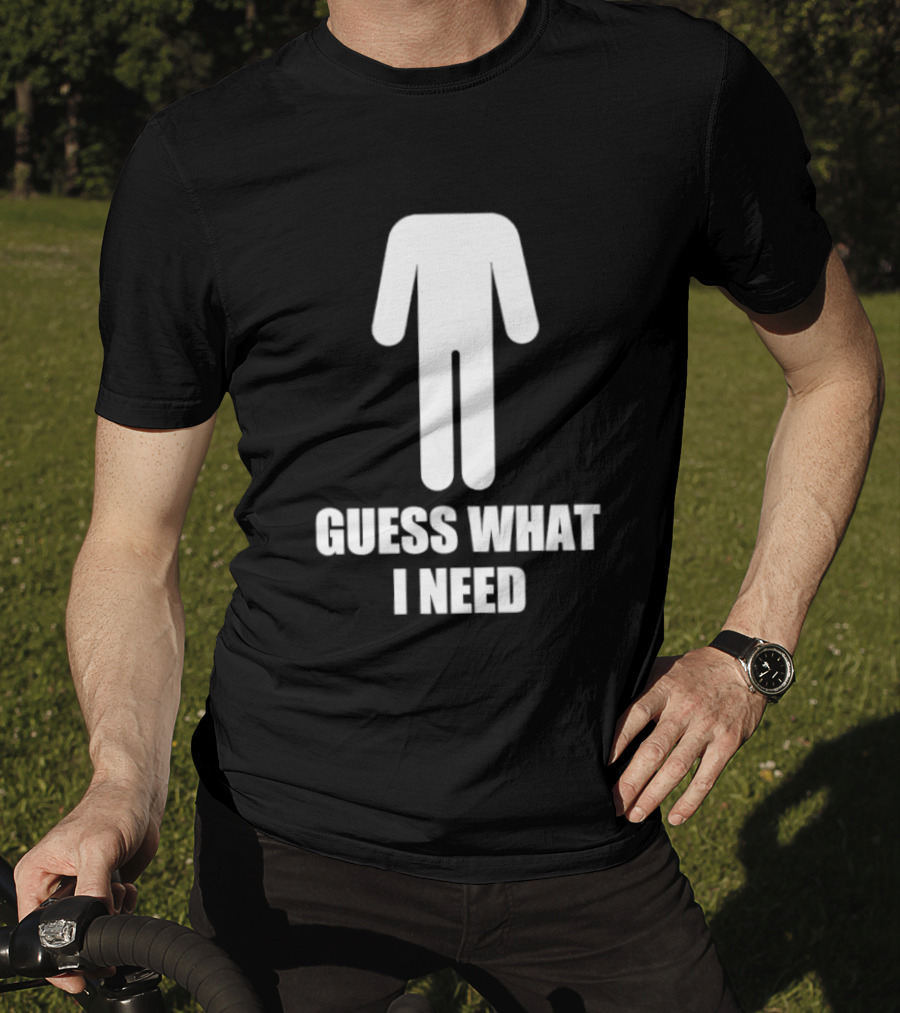 Guess What I Need Stick Figure Humor T-Shirt