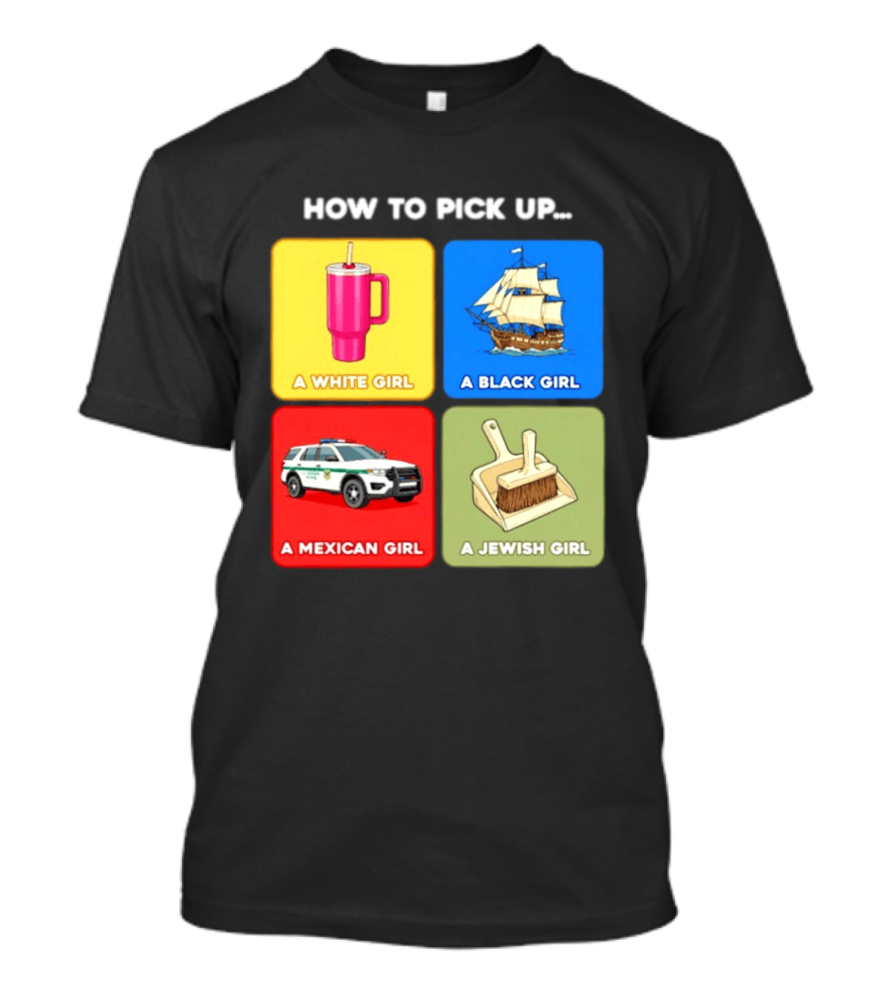 How To Pick Up Offensive Meme A White Girl A Black Girl A Mexican Girl A Jewish Girl Satire Dark Humor T-Shirt